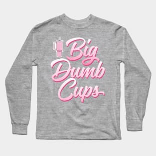 BIG DUMB CUPS Long Sleeve T-Shirt